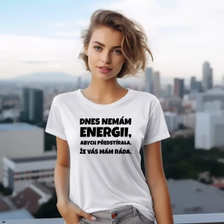 Triko Dnes nemám energii, abych předstírala, že vás mám ráda
