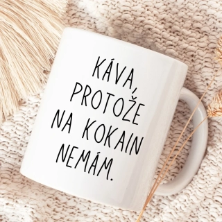 Káva, protože na kokain nemám.